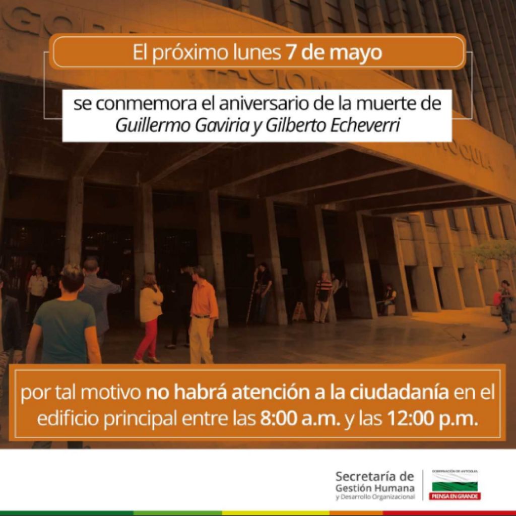 Corrección cambio de horario de atención al público hoy lunes 7 de mayo por homenaje a los exgobernadores Guillermo Gaviria y Gilberto Echeverri